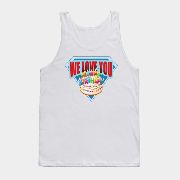 We Love You - Happy Birthday Tank Top by tatzkirosales-shirt-store